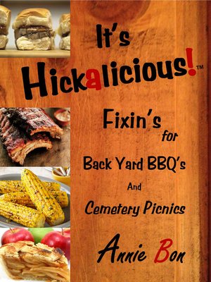cover image of Its Hickalicious! Fixins for Back Yard BBQs and Cemetery Picnics